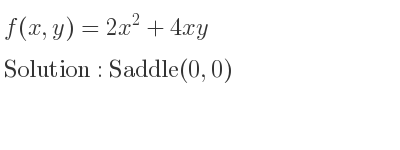 The f(x,y)=2x^2+4xy is Saddle(0,0)